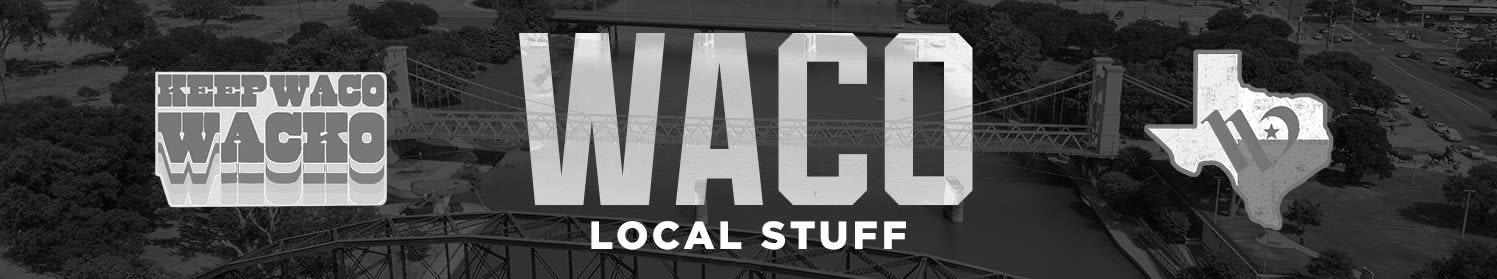 Waco | Local Stuff