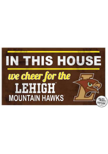 KH Sports Fan Lehigh University 20x11 Indoor Outdoor In This House Sign