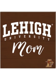 KH Sports Fan Lehigh University 10x10 Mom Sign