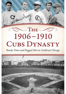 Chicago Cubs The 1906-1910 Cubs Dynasty History Book