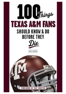 Texas A&amp;M Aggies 100 Things Fan Guide