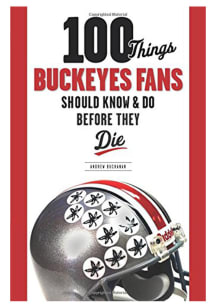 Ohio State Buckeyes 100 Things Fan Guide