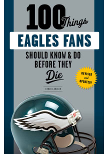 Philadelphia Eagles 100 Things Fan Guide