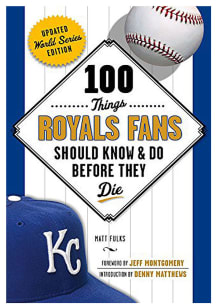 Kansas City Royals 100 Things Fan Guide