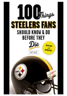 Pittsburgh Steelers 100 Things Fan Guide