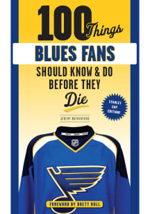 St Louis Blues 100 Things New Edition Fan Guide