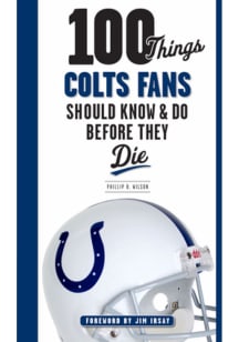 Indianapolis Colts 100 Things Fan Guide
