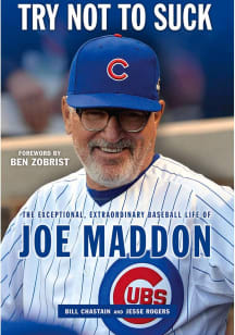 Chicago Cubs Joe Maddon Try Not To Suck Biography