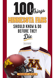 Minnesota Golden Gophers 100 Things Fan Guide