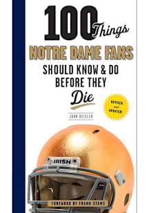 Notre Dame Fighting Irish 100 Things Fan Guide