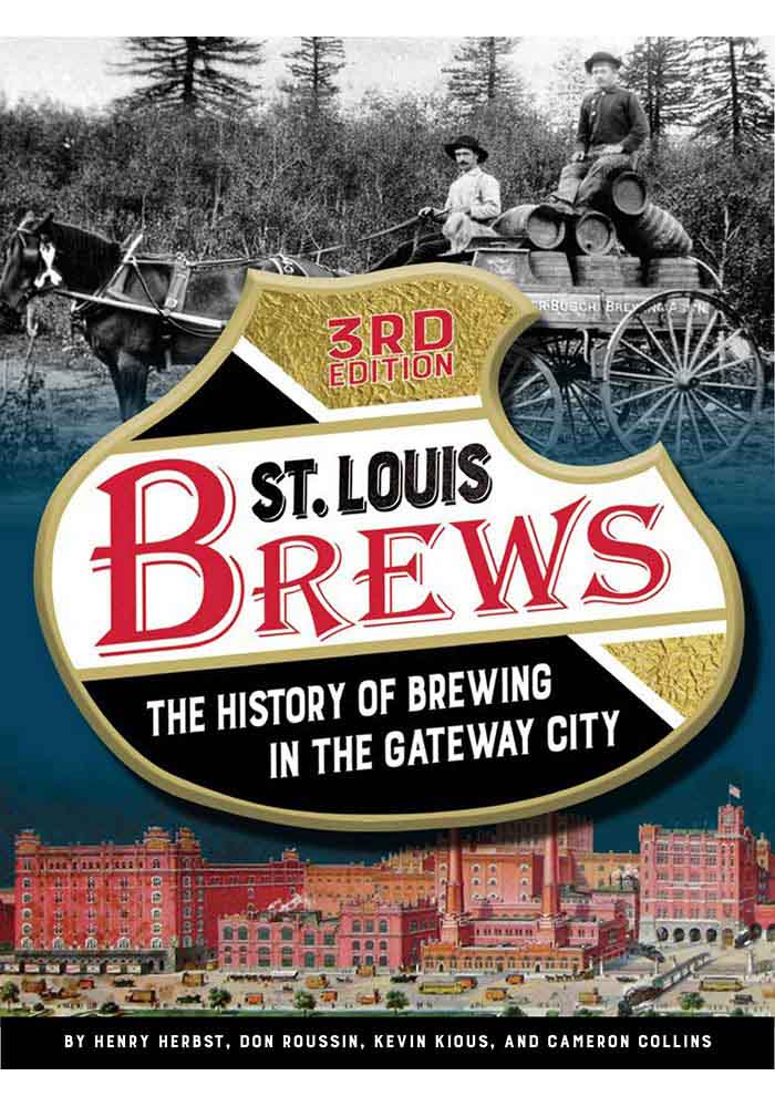 St Louis 3rd Edition The History of Brewing in the Gateway City 3rd Edition History Book
