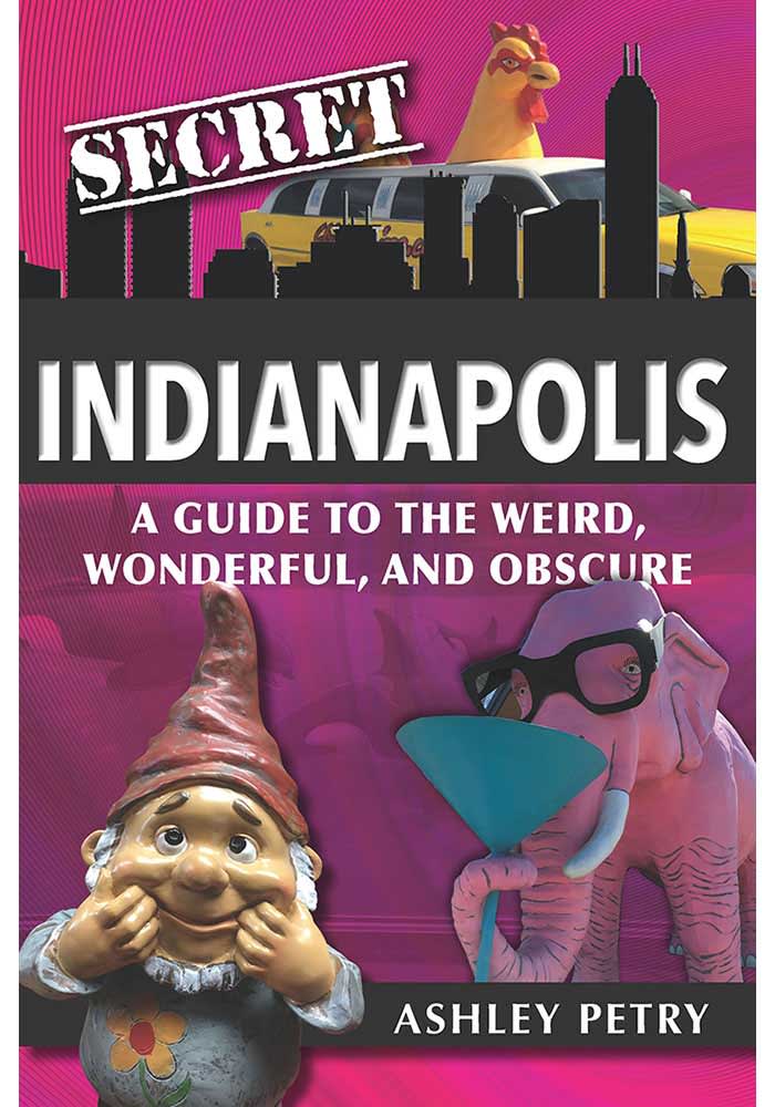 Indianapolis Secret Indianapolis Travel Book
