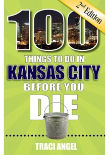 Kansas City 100 Things To Do In KC 2nd Edition Travel Book