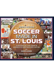 St Louis Soccer Made in St. Louis: A History of the Game History Book