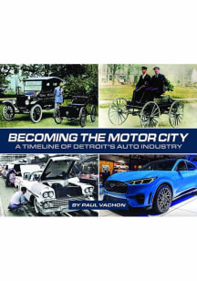 Detroit Becoming the Motor City A Timeline of Detroits Auto Industry History Book