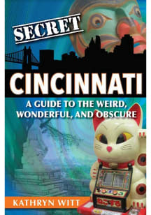 Cincinnati A Guide to the Weird, Wonderful, and Obscure Travel Book