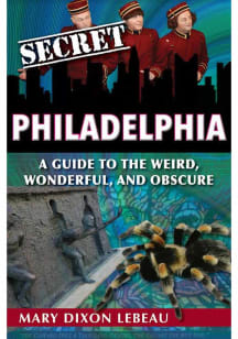 Philadelphia A Guide to the Weird, Wonderful, and Obscure Travel Book