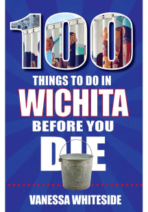 Wichita 100 Things to Do Travel Book