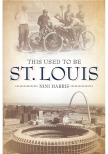 St Louis This Used To Be St. Louis HisTory Book