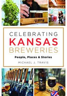Kansas Celebrating Kansas Breweries Travel Book