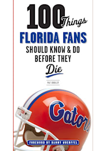Florida Gators 100 Things Fan Guide