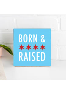 Chicago Chicago Born and Raised Sign