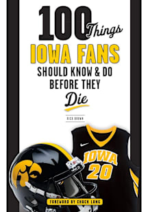 Iowa Hawkeyes 100 Things Fan Guide