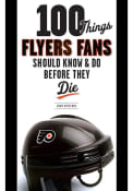 Philadelphia Flyers 100 Things Fan Guide