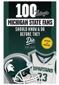 Michigan State Spartans 100 Things Fan Guide
