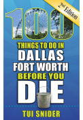 Dallas Ft Worth 100 Things To Do In Dallas-Fort Worth Before You Die Travel Book