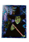 Wicked Witch Wizard of Oz And Your Little Dog Too Magnet